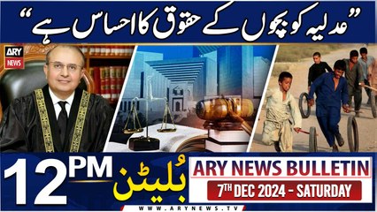 ARY News 12 PM News Bulletin | 7th Dec 2024 | Justice Mansoor Ali Shah's speech