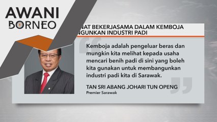 Sarawak perlu rebut peluang kerjasama dengan Kemboja