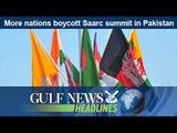 More nations boycott Saarc summit in Pakistan - GN Headlines