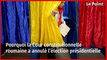 Pourquoi la Cour constitutionnelle roumaine a annulé l’élection présidentielle