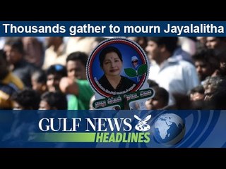 Thousands gather to mourn Jayaram Jayalalitha - GN Headlines
