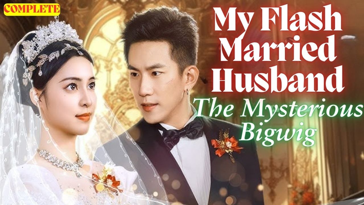 My Flash Married Husband, The Mysterious Bigwig (Chinese Drama English Subtitles )