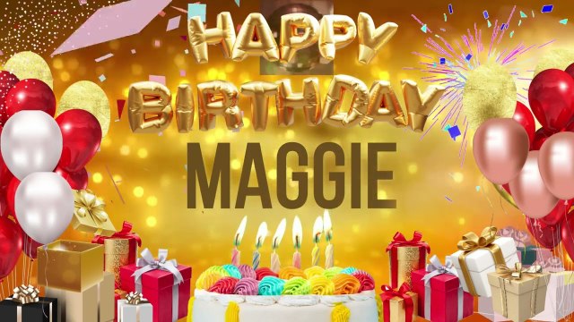 MAGGIE - Happy Birthday Maggie