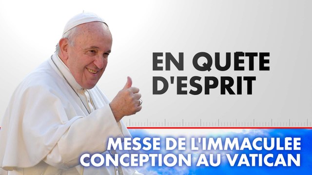 Messe de l’Immaculée conception au Vatican : En quête d'esprit (Émission du 08/12/2024)