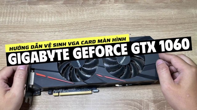 VGA Gigabyte GTX 1060 / Vệ sinh, Thay keo Tản Nhiệt Card Màn Hình Gigabyte GTX 1060 / Disassembly