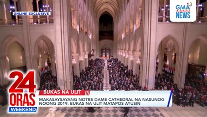 Makasaysayang Notre Dame Cathedral na nasunog noong 2019, bukas na ulit matapos ayusin | 24 Oras Weekend