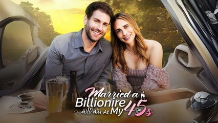 Married A Billionaire At My 45s (2024) Full Episodes - Short Drama