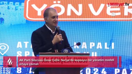 AK Parti Sözcüsü Ömer Çelik: Suriye'de kapsayıcı bir yönetim modeli ortaya çıkmalı