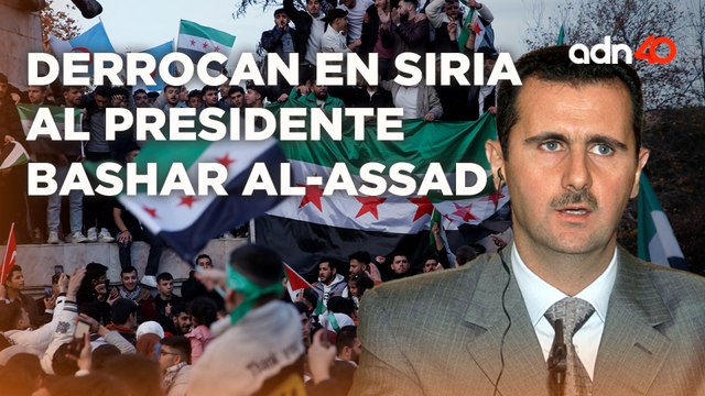 Derrocan en Siria al presidente Bashar Al-Assad