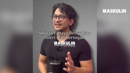 Shukri Yahaya Bersyukur Isteri Dah Mula Berniqab