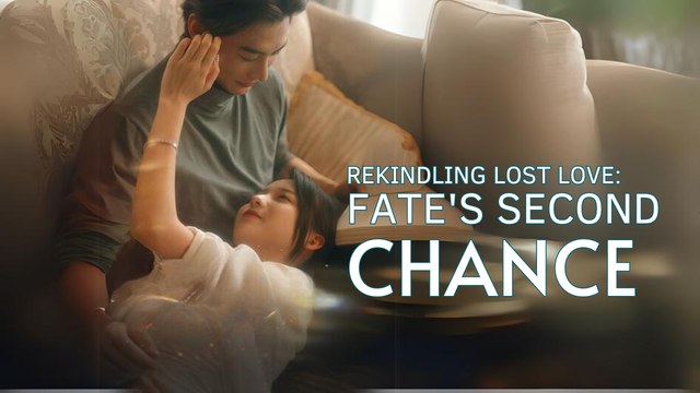 Rekindling Lost Love: Fate's Second Chance Full HD