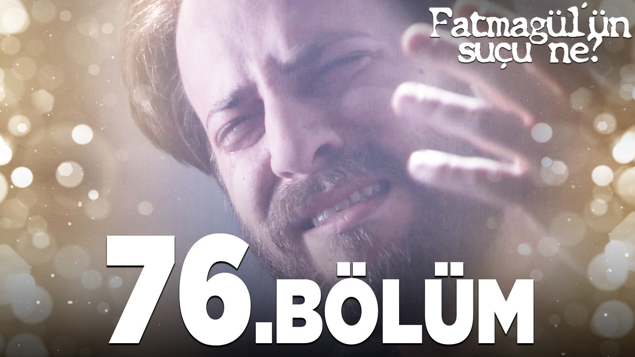 Fatmagül'ün Suçu Ne? 76. Bölüm - FULL BÖLÜM