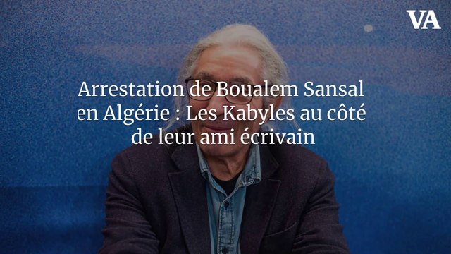 Arrestation de Boualem Sansal en Algérie : Les Kabyles au côté de leur ami écrivain
