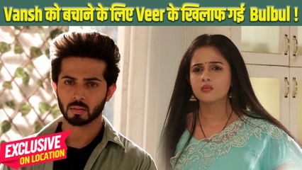 Mera Balam Thanedar On Location: Bulbul  ने लिया Vansh के लिए Stand, Veer से छुपाए काले कारनामे!