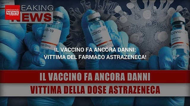 Il Vaccino Fa Ancora Danni: Vittima Della Dose Astrazeneca!
