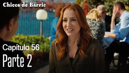 Capítulo 56 Parte 2- Chicos de Barrio