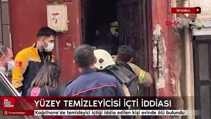 Kağıthane’de temizleyici içtiği iddia edilen kişi evinde ölü bulundu