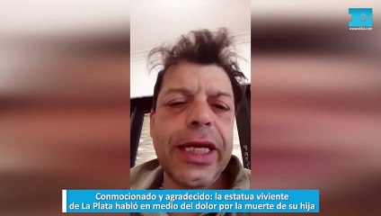 Conmocionado y agradecido. la estatua viviente de La Plata habló en medio del dolor por la muerte de su hija