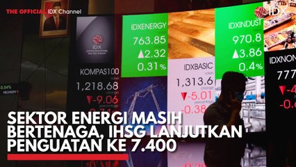 Sektor Energi Masih Bertenaga, IHSG Lanjutkan Penguatan ke 7.400