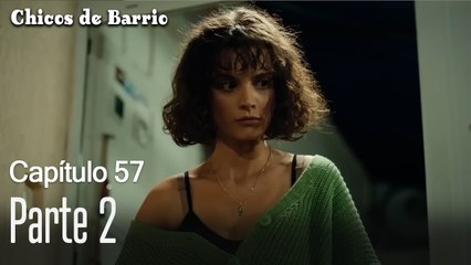 Capítulo 57 Parte 2- Chicos de Barrio