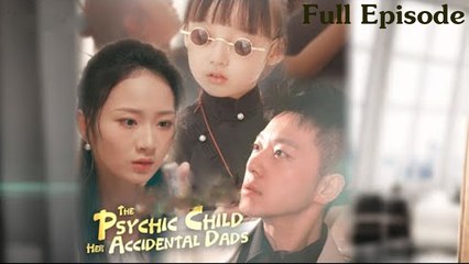 The Psychic Child - Her Accidental Dads [Chinese Drama]