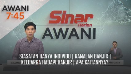AWANI 7:45 [9/12/2024] - Siasatan hanya individu | Ramalan banjir | Keluarga hadapi banjir | Apa kaitannya?
