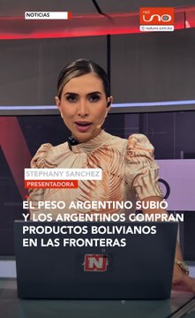 El peso argentino sube un 40,1%, lo que ha llevado a muchos argentinos a comprar productos bolivianos en las fronteras.