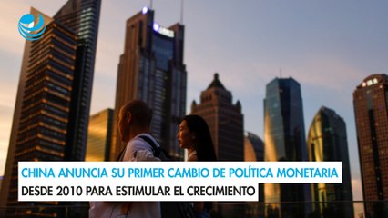 China anuncia su primer cambio de política monetaria desde 2010 para estimular el crecimiento