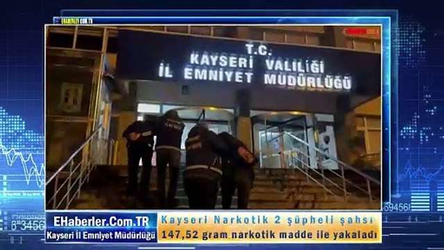 Kayseri Narkotik 2 şüpheli şahsı 147,52 gram narkotik madde ile yakaladı