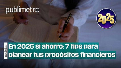 En 2025 sí ahorro: 7 tips para planear tus propósitos financieros este Año Nuevo