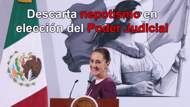 Descarta Sheinbaum nepotismo en elección del Poder Judicial