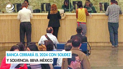 Banca cerrará el 2024 con solidez y solvencia: BBVA México