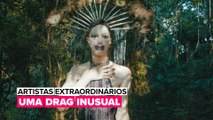 Artistas Extraordinários: Uma drag inusual