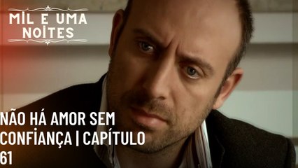Não há amor sem confiança | Mil e Uma Noites - Episódio 61