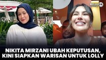 Nikita Mirzani Ubah Keputusan, Kini Siapkan Warisan untuk Lolly