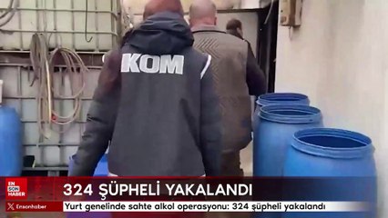 Yurt genelinde sahte alkol operasyonu: 324 şüpheli yakalandı