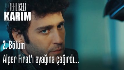 Alper Fırat'ı ayağına çağırdı...- Tehlikeli Karım 2. Bölüm