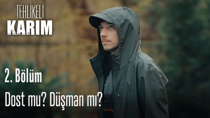Dost mu düşman mı- Tehlikeli Karım 2. Bölüm