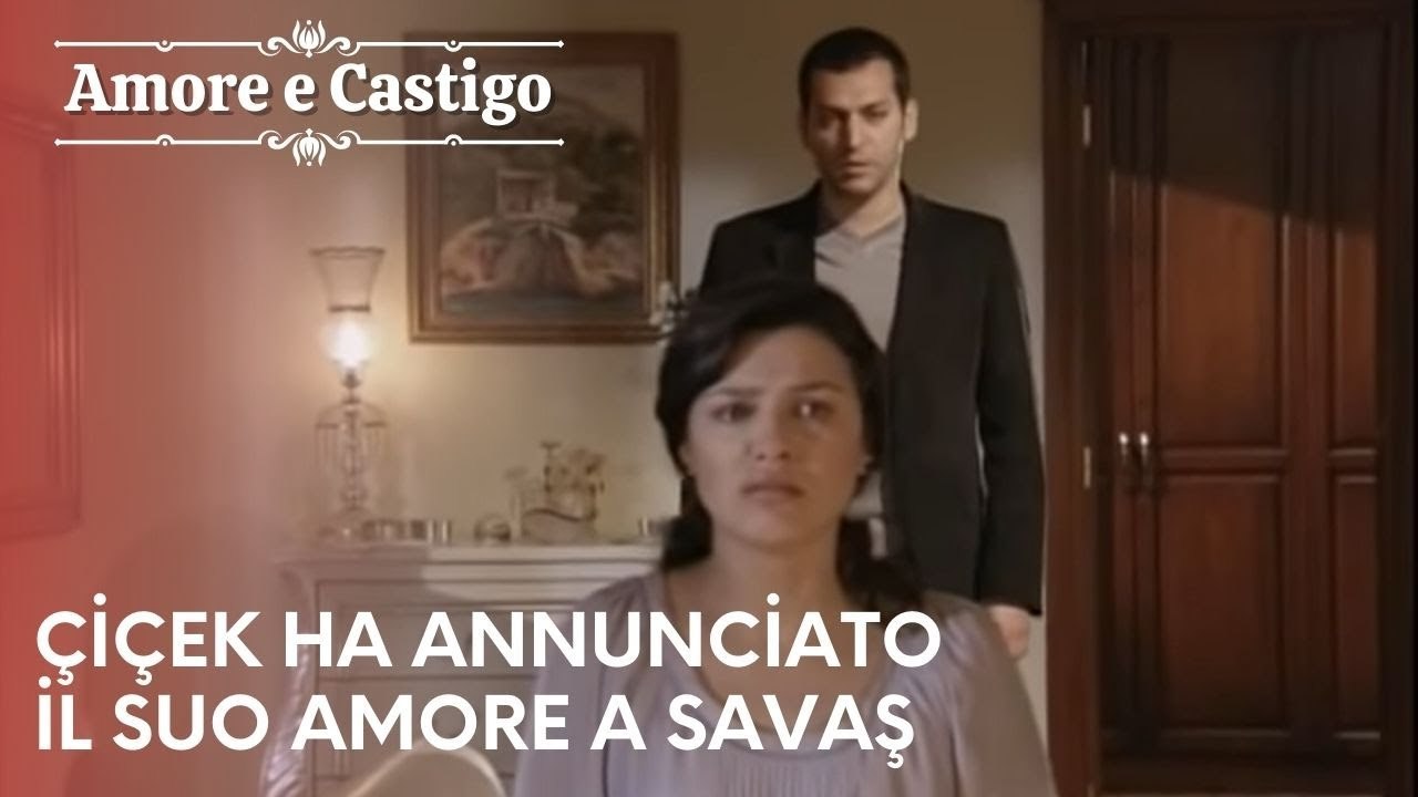 Çiçek ha annunciato il suo amore a Savaş | Amore e Castigo - Episodio 15