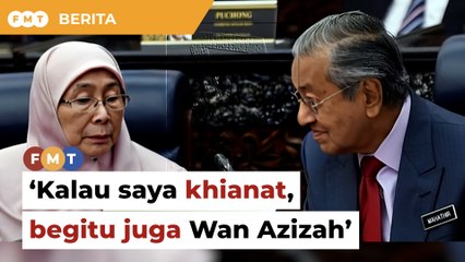 ‘Kalau saya khianat, begitu juga Wan Azizah’, Dr M beritahu Anwar