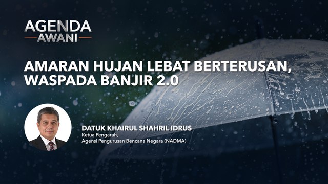 Agenda AWANI: Amaran Hujan Lebat Berterusan, Waspada Banjir 2.0