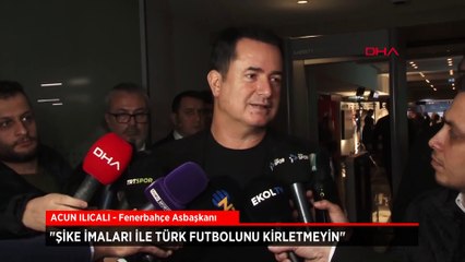 Acun Ilıcalı: Şike imaları ile Türk futbolunu kirletmeyin