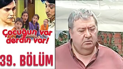 Çocuğun Var Derdin Var 39. Bölüm