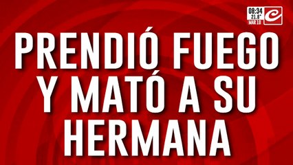 Escalofriante crimen por una herencia: prendió fuego y mató a su propia hermana