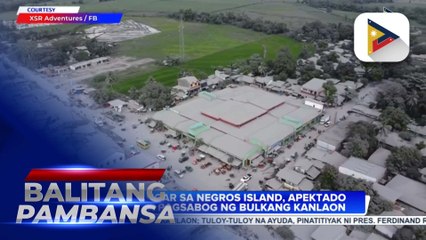 Ilang lugar sa Negros Island, apektado dahil sa pagputok ng Bulkang #Kanlaon