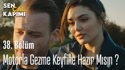 Motorla Gezme Keyfine Hazır Mısın - Sen Çal Kapımı 38. Bölüm