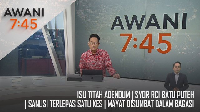 AWANI 7:45 [10/12/2024] – Isu Titah Adendum | Syor RCI Batu Puteh | Sanusi Terlepas Satu Kes | Mayat Disumbat Dalam Bagasi