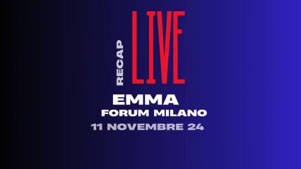 RECAP LIVE - EMMA (11 Novembre 2024 - Forum Milano)