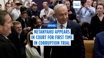 Netanyahu appears in court for first time in corruption trial