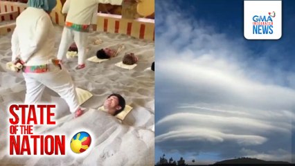 State of the Nation: (Part 2) Cloud Formation sa Mt. Apo; Sand Massage sa Pampanga; Atbp.